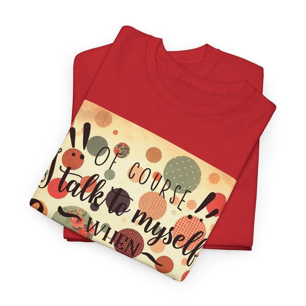 "Of Course I Talk t myself when Crafting" Plus Size Women Heavy Cotton Tee T-Shirt