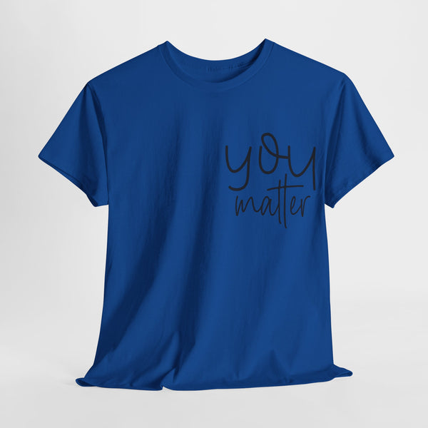 "You Matter" Woman Crewneck T-Shirt: Focus on the Good - Unisex Heavy Cotton Tee