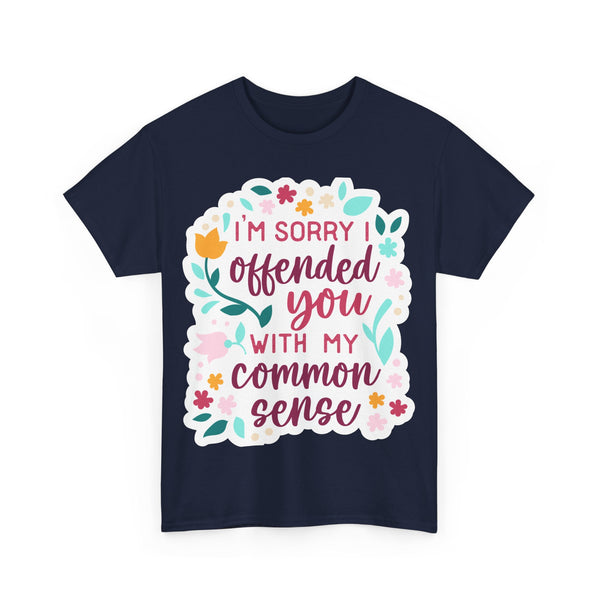 "I am sorry if I offend you with my common sense" Plus Size Women Heavy Cotton Tee T-Shirt