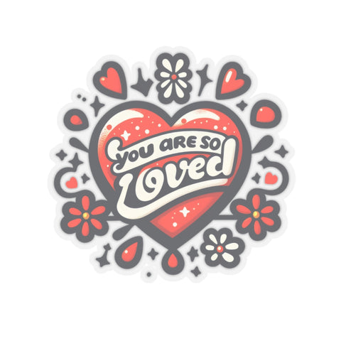 You are so Loved Kiss-Cut Stickers
