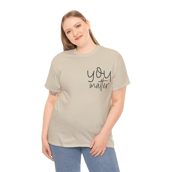 "You Matter" Woman Crewneck T-Shirt: Focus on the Good - Unisex Heavy Cotton Tee