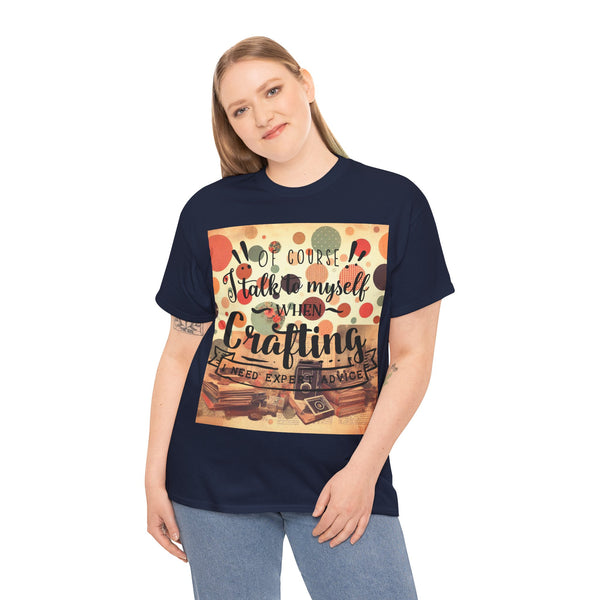 "Of Course I Talk t myself when Crafting" Plus Size Women Heavy Cotton Tee T-Shirt