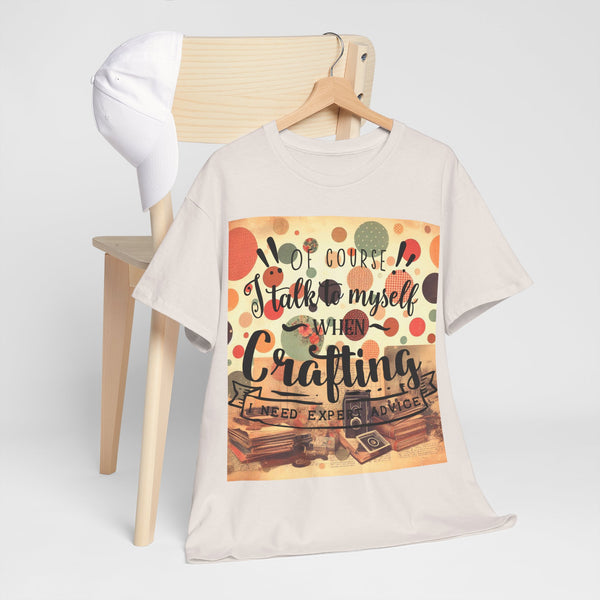 "Of Course I Talk t myself when Crafting" Plus Size Women Heavy Cotton Tee T-Shirt