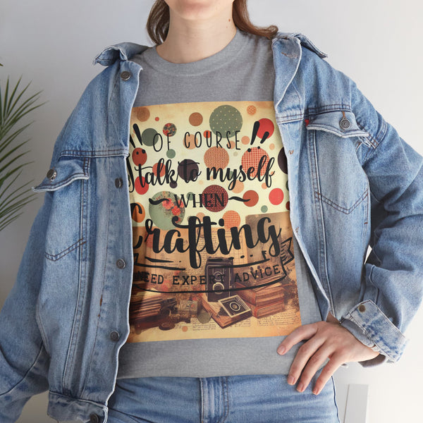 "Of Course I Talk t myself when Crafting" Plus Size Women Heavy Cotton Tee T-Shirt