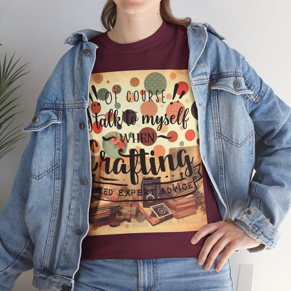 "Of Course I Talk t myself when Crafting" Plus Size Women Heavy Cotton Tee T-Shirt