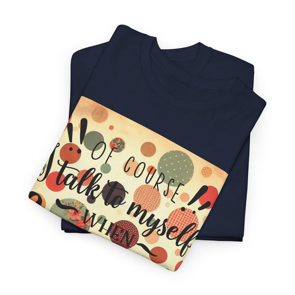 "Of Course I Talk t myself when Crafting" Plus Size Women Heavy Cotton Tee T-Shirt