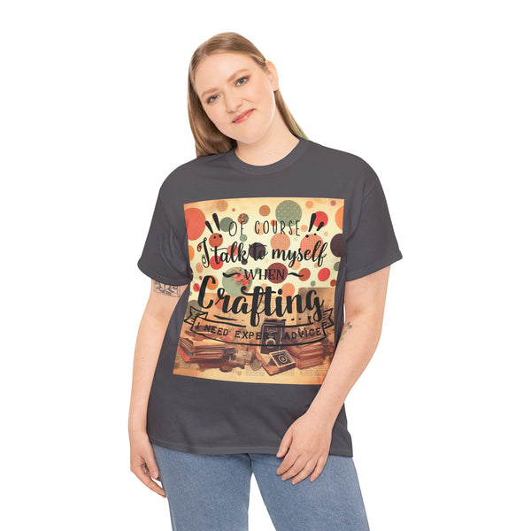 "Of Course I Talk t myself when Crafting" Plus Size Women Heavy Cotton Tee T-Shirt