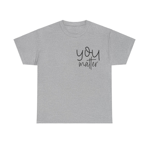 "You Matter" Woman Crewneck T-Shirt: Focus on the Good - Unisex Heavy Cotton Tee