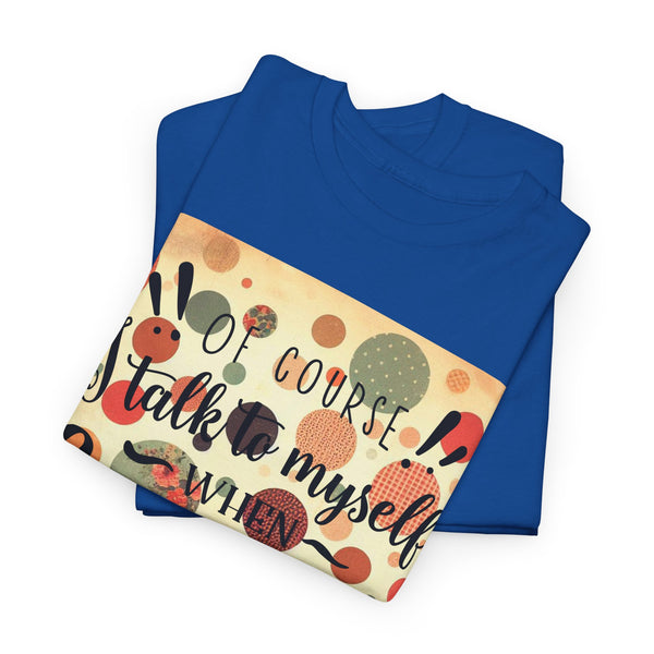 "Of Course I Talk t myself when Crafting" Plus Size Women Heavy Cotton Tee T-Shirt