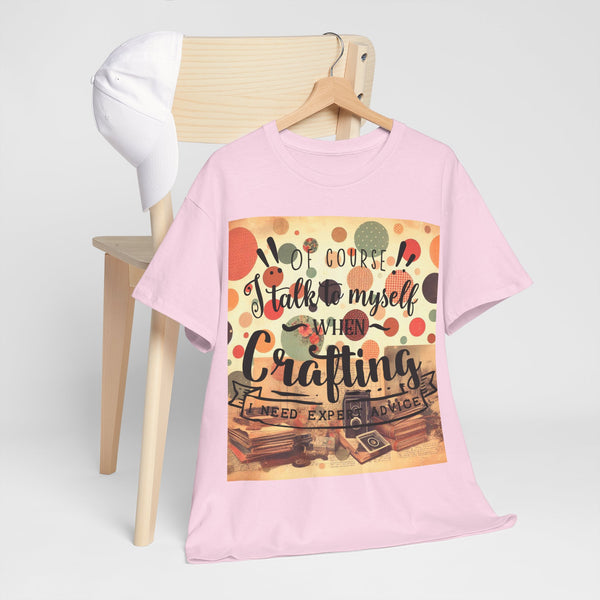 "Of Course I Talk t myself when Crafting" Plus Size Women Heavy Cotton Tee T-Shirt