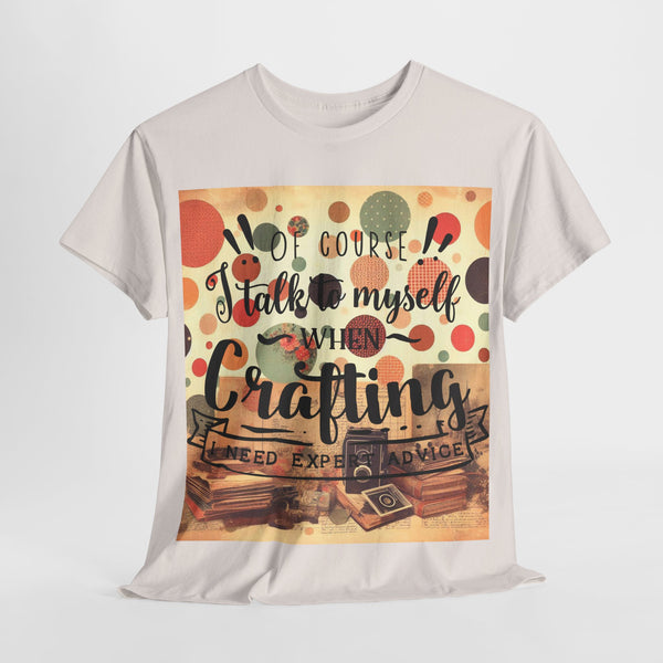 "Of Course I Talk t myself when Crafting" Plus Size Women Heavy Cotton Tee T-Shirt