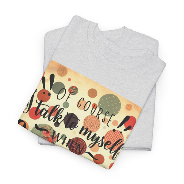 "Of Course I Talk t myself when Crafting" Plus Size Women Heavy Cotton Tee T-Shirt