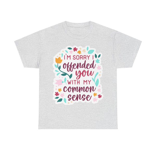 "I am sorry if I offend you with my common sense" Plus Size Women Heavy Cotton Tee T-Shirt