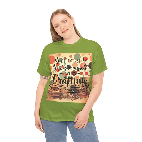 "Of Course I Talk t myself when Crafting" Plus Size Women Heavy Cotton Tee T-Shirt