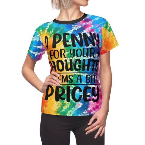 "A Penny For Your Thoughts Seems A bit Pricey" Tie-Dye Women's Cut & Sew Tee T-Shirt