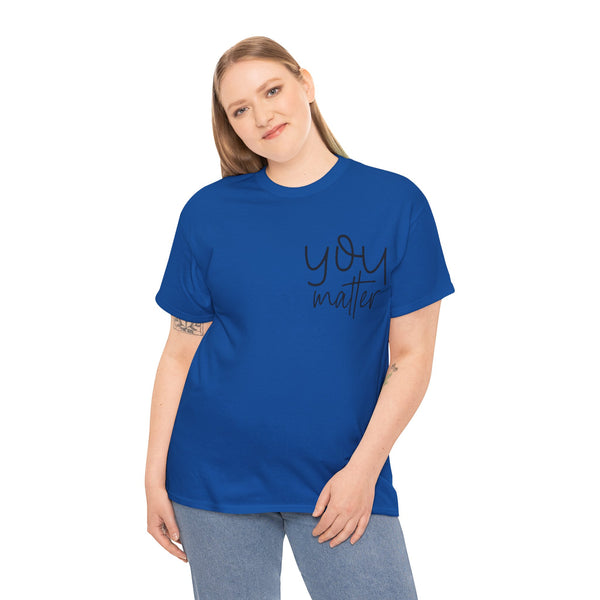 "You Matter" Woman Crewneck T-Shirt: Focus on the Good - Unisex Heavy Cotton Tee