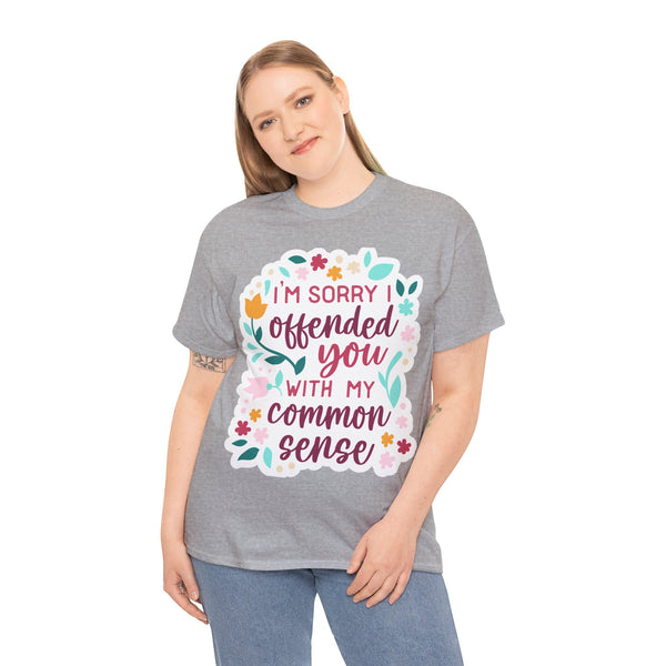 "I am sorry if I offend you with my common sense" Plus Size Women Heavy Cotton Tee T-Shirt
