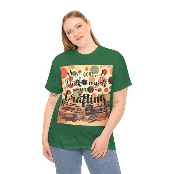 "Of Course I Talk t myself when Crafting" Plus Size Women Heavy Cotton Tee T-Shirt