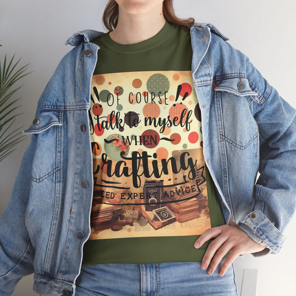"Of Course I Talk t myself when Crafting" Plus Size Women Heavy Cotton Tee T-Shirt