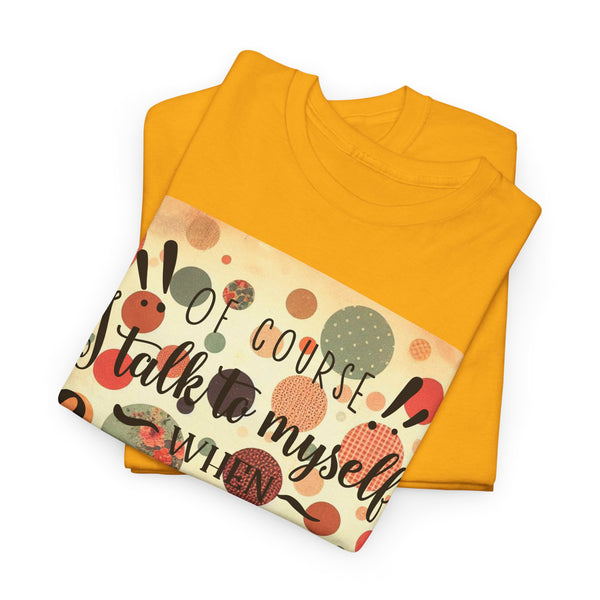 "Of Course I Talk t myself when Crafting" Plus Size Women Heavy Cotton Tee T-Shirt