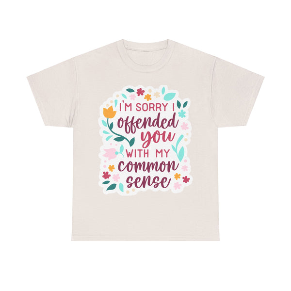 "I am sorry if I offend you with my common sense" Plus Size Women Heavy Cotton Tee T-Shirt