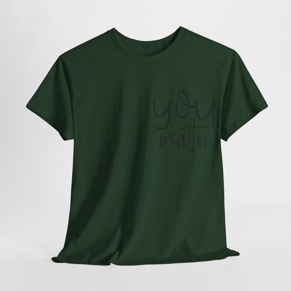 "You Matter" Woman Crewneck T-Shirt: Focus on the Good - Unisex Heavy Cotton Tee