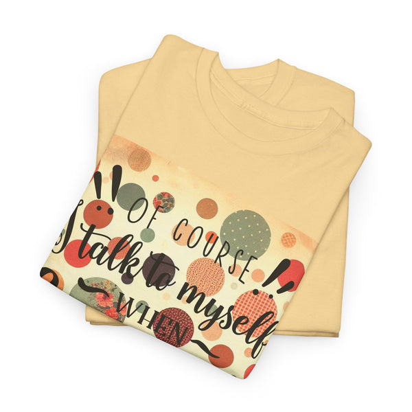 "Of Course I Talk t myself when Crafting" Plus Size Women Heavy Cotton Tee T-Shirt