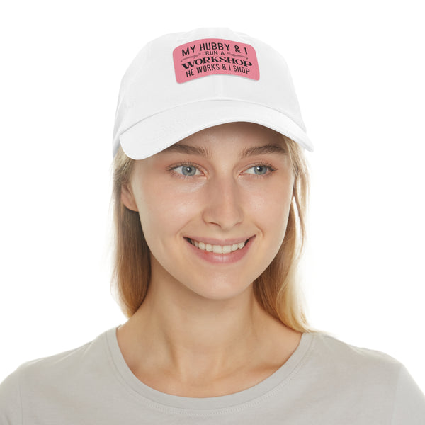 "My Hubby & I run a Workshop, He works  & I shop" Woman's Hat with Leather Patch