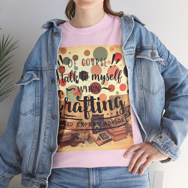 "Of Course I Talk t myself when Crafting" Plus Size Women Heavy Cotton Tee T-Shirt