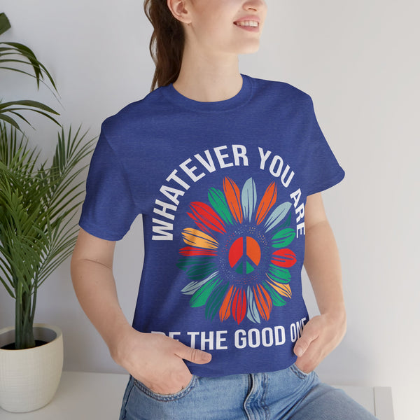 "Whatever You Are Be the Good One" Plus Size Woman Jersey Short Sleeve Tee T-Shirt