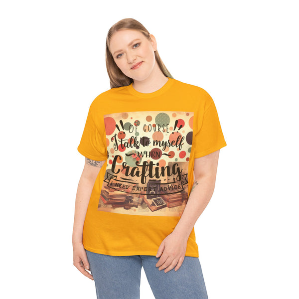 "Of Course I Talk t myself when Crafting" Plus Size Women Heavy Cotton Tee T-Shirt