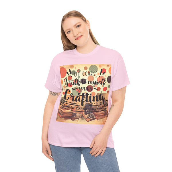 "Of Course I Talk t myself when Crafting" Plus Size Women Heavy Cotton Tee T-Shirt