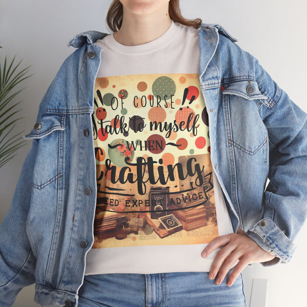 "Of Course I Talk t myself when Crafting" Plus Size Women Heavy Cotton Tee T-Shirt
