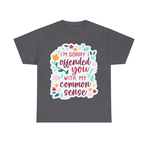"I am sorry if I offend you with my common sense" Plus Size Women Heavy Cotton Tee T-Shirt
