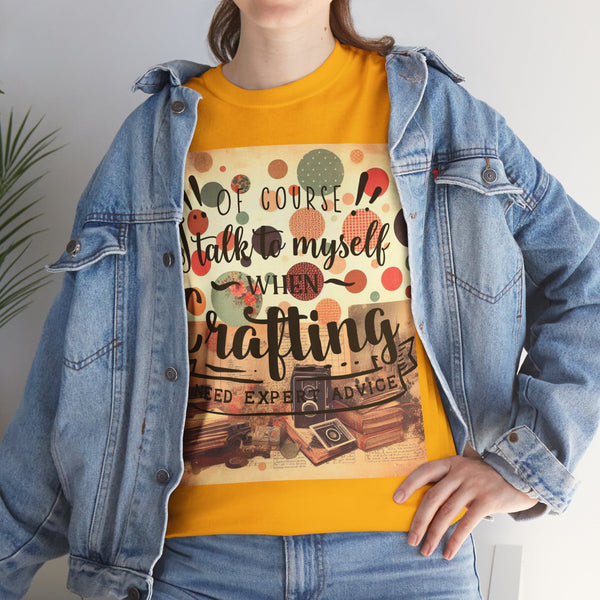 "Of Course I Talk t myself when Crafting" Plus Size Women Heavy Cotton Tee T-Shirt
