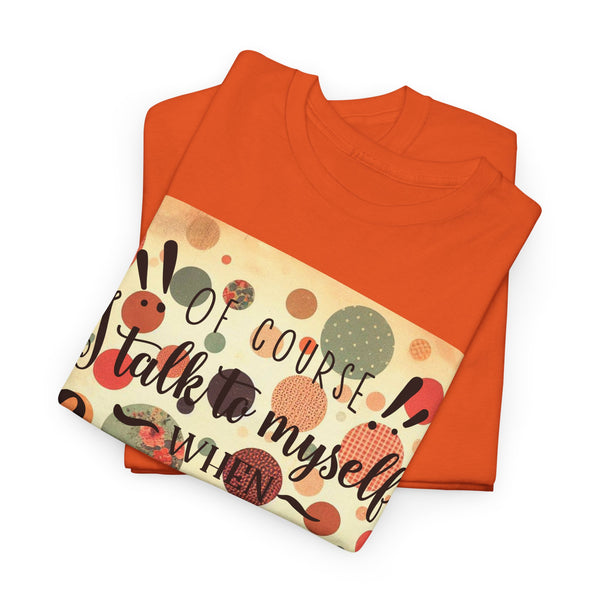 "Of Course I Talk t myself when Crafting" Plus Size Women Heavy Cotton Tee T-Shirt