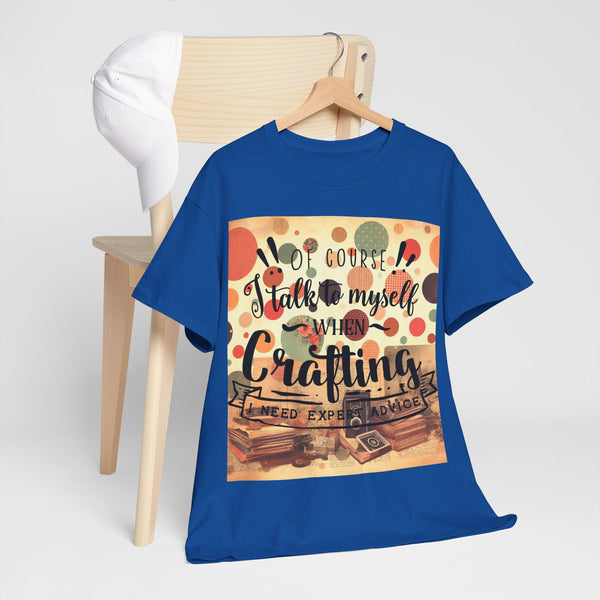 "Of Course I Talk t myself when Crafting" Plus Size Women Heavy Cotton Tee T-Shirt