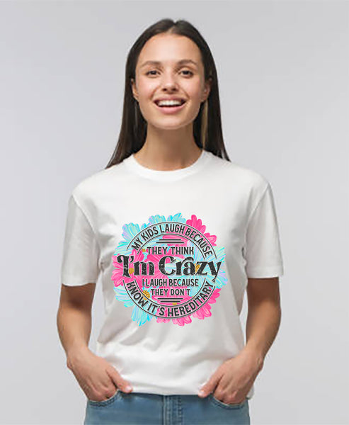"My kids laugh because they think I'm crazy" T-Shirt