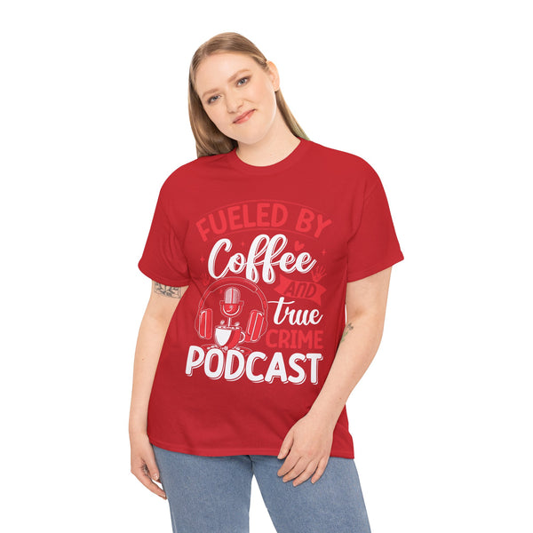 Fueled by Coffee and Podcast Women Heavy Cotton Tee T-Shirt