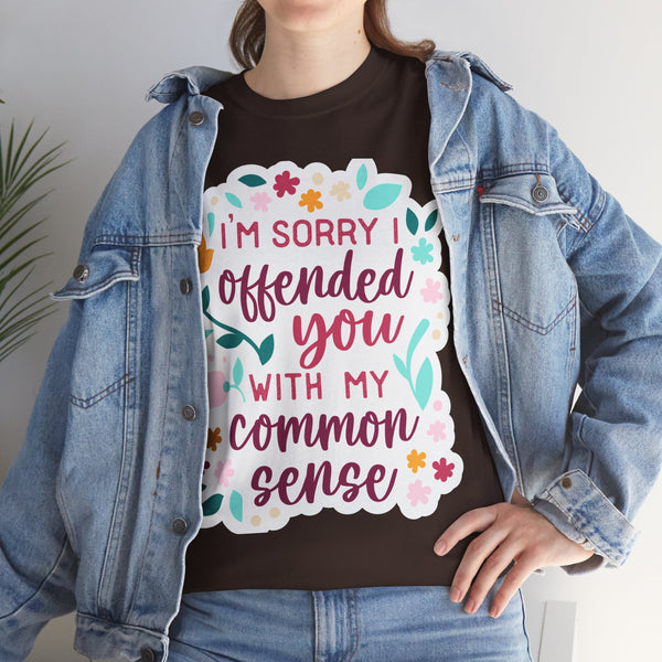 "I am sorry if I offend you with my common sense" Plus Size Women Heavy Cotton Tee T-Shirt