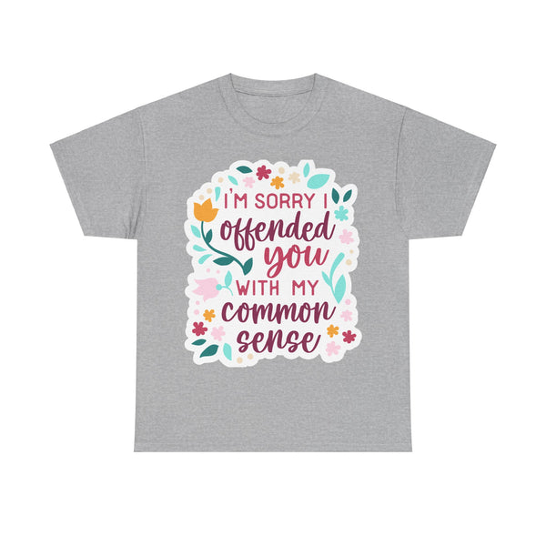 "I am sorry if I offend you with my common sense" Plus Size Women Heavy Cotton Tee T-Shirt