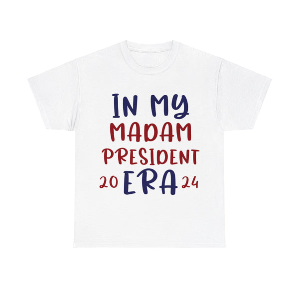 In My Madam President Era 2024 Woman's Heavy Cotton Tee