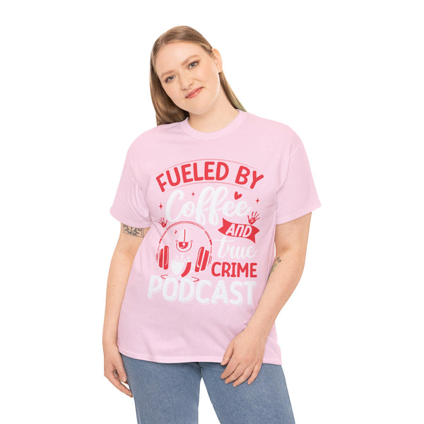 Fueled by Coffee and Podcast Women Heavy Cotton Tee T-Shirt