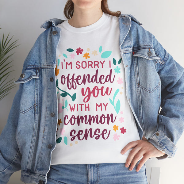 "I am sorry if I offend you with my common sense" Plus Size Women Heavy Cotton Tee T-Shirt