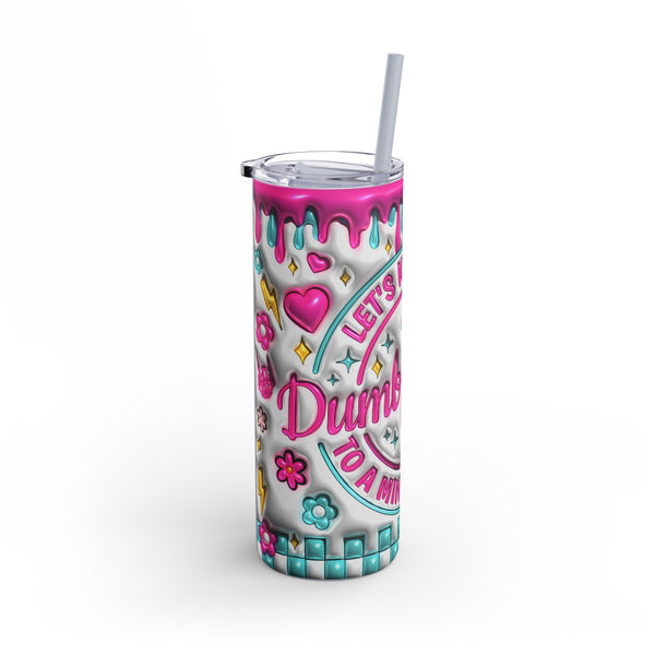 "Dumbfuckery"  Skinny Matte Tumbler, 20oz