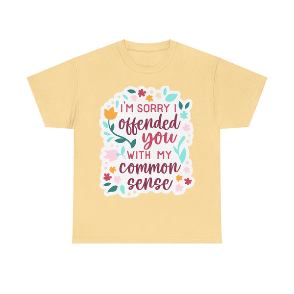 "I am sorry if I offend you with my common sense" Plus Size Women Heavy Cotton Tee T-Shirt