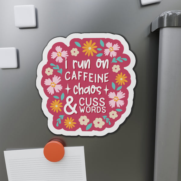 I run on Caffeine, Chaos & Cuss Words Die-Cut Magnets