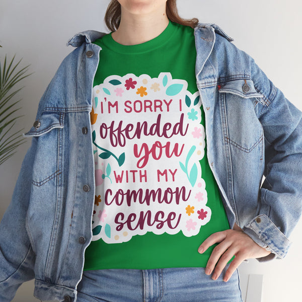 "I am sorry if I offend you with my common sense" Plus Size Women Heavy Cotton Tee T-Shirt