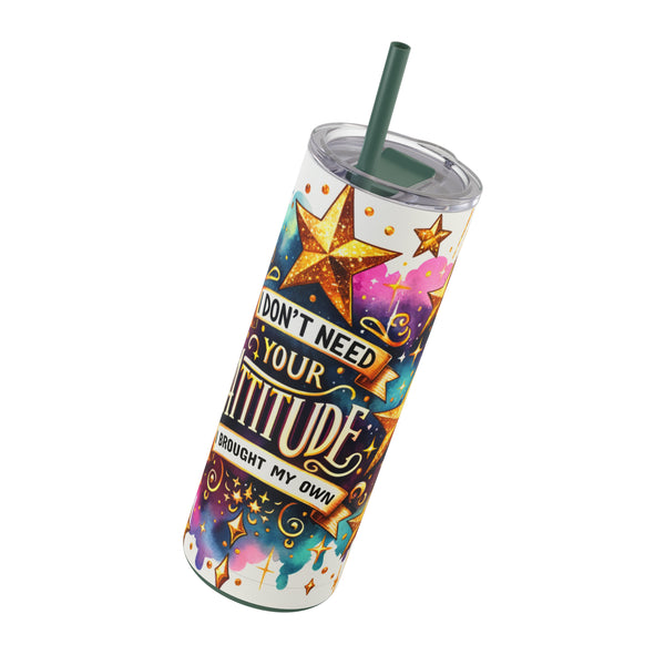 "I Don't Need Your Attitude" Maars Maker Skinny Matte Tumbler, 20oz