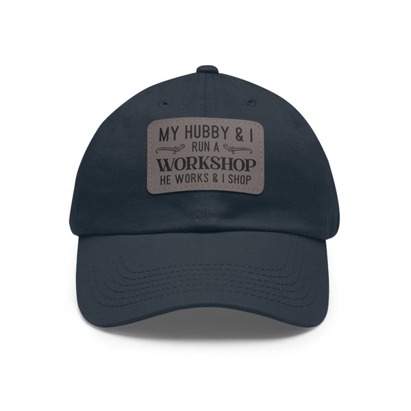 "My Hubby & I run a Workshop, He works  & I shop" Woman's Hat with Leather Patch